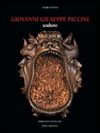 Giovanni Giuseppe Piccini. Scultore. Ediz. illustrata - Chiara Spanio - Libro Bolis 2013 | Libraccio.it