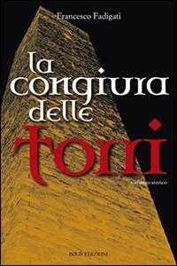 La congiura delle torri - Francesco Fadigati - Libro Bolis 2013 | Libraccio.it