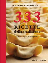 La cucina bergamasca. 333 ricette della tradizione - Silvia Tropea Montagnosi - Libro Bolis 2013 | Libraccio.it