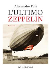 L'ultimo Zeppelin - Alessandro Pasi - Libro Bolis 2014 | Libraccio.it