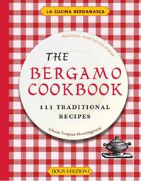 The Bergamo cookbook. 111 traditional recipes - Silvia Tropea Montagnosi - Libro Bolis 2014 | Libraccio.it