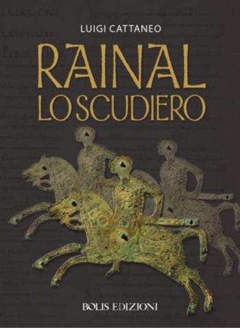 Rainal. Lo scudiero - Luigi Cattaneo - Libro Bolis 2015, I romanzi storici | Libraccio.it