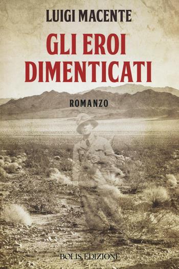 Gli eroi dimenticati - Luigi Macente - Libro Bolis 2016, Letture del Novecento | Libraccio.it