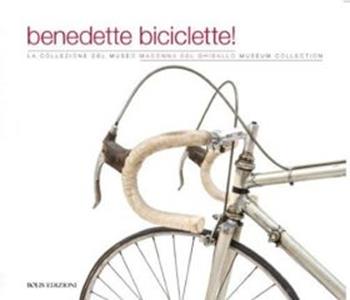 Benedette biciclette! La collezione del museo della Madonna Ghisallo. Ediz. illustrata  - Libro Bolis 2016 | Libraccio.it