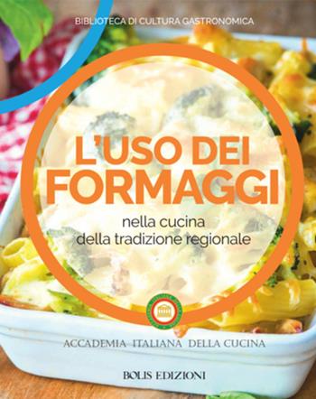 L'uso dei formaggi nella cucina della tradizione regionale  - Libro Bolis 2017, Biblioteca di cultura gastronomica | Libraccio.it