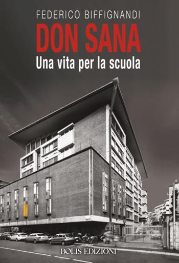 Don Sana. Una vita per la scuola - Federico Biffignardi - Libro Bolis 2018, Letture bergamasche | Libraccio.it