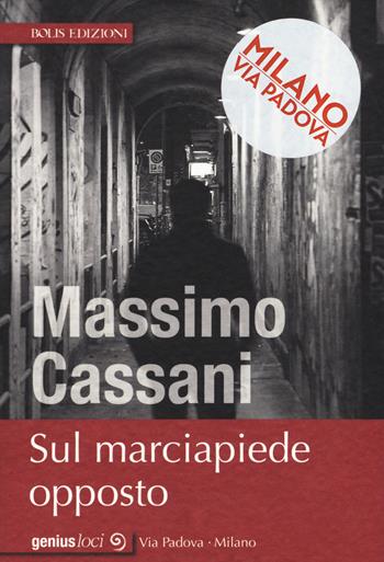 Sul marciapiede opposto - Massimo Cassani - Libro Bolis 2018, Genius loci | Libraccio.it