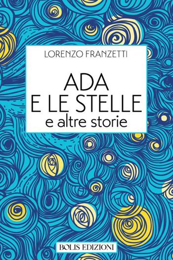 Ada e le stelle - Lorenzo Franzetti - Libro Bolis 2019 | Libraccio.it