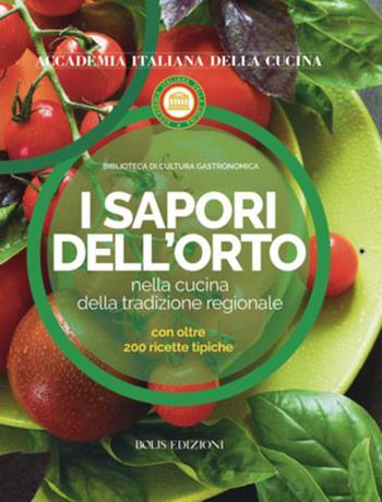 I sapori dell'orto nella cucina della tradizione regionale  - Libro Bolis 2018, Biblioteca di cultura gastronomica | Libraccio.it