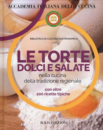 Le torte dolci e salate nella cucina della tradizione regionale  - Libro Bolis 2020, Biblioteca di cultura gastronomica | Libraccio.it