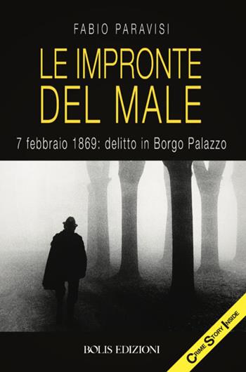 Le impronte del male - Fabio Paravisi - Libro Bolis 2018 | Libraccio.it