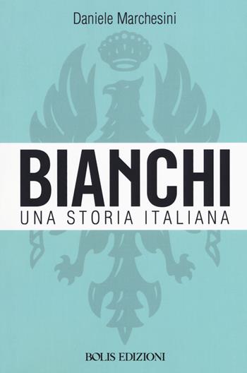 Bianchi. Una storia italiana - Daniele Marchesini - Libro Bolis 2018 | Libraccio.it