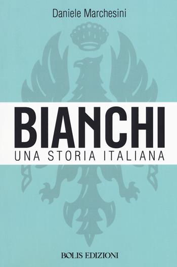 Bianchi. Una storia italiana - Daniele Marchesini - Libro Bolis 2018, Storie di sport | Libraccio.it