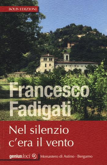 Nel silenzio c'era il vento - Francesco Fadigati - Libro Bolis 2019, Genius loci | Libraccio.it