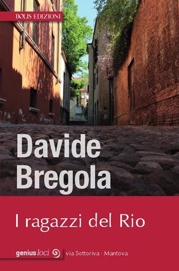 Ragazzi del Rio - Bregola - Libro Bolis 2019, Genius loci | Libraccio.it