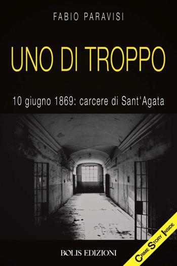 Uno di troppo. 10 giugno 1869: carcere di Sant'Agata - Fabio Paravisi - Libro Bolis 2020 | Libraccio.it