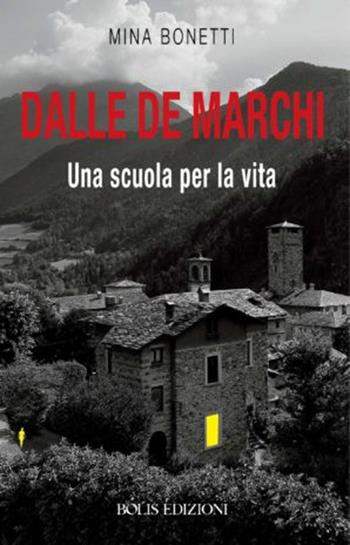 Dalle De Marchi. Una scuola per la vita - Mina Bonetti - Libro Bolis 2019 | Libraccio.it