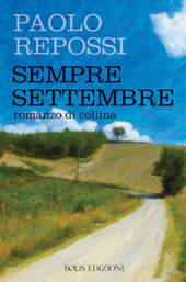 Sempre settembre. Romanzo di collina