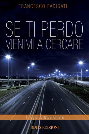 Se ti perdo vienimi a cercare - Francesco Fadigati - Libro Bolis 2020 | Libraccio.it