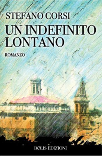 Un indefinito lontano - Stefano Corsi - Libro Bolis 2020 | Libraccio.it