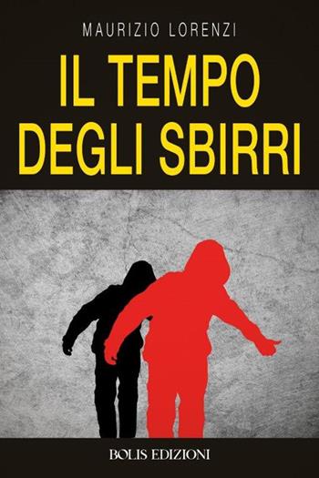 Il tempo degli sbirri - Maurizio Lorenzi - Libro Bolis 2021 | Libraccio.it