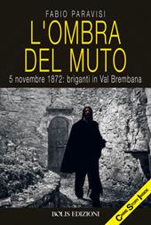 L'ombra del muto. 5 novembre 1872, briganti in Val Brembana