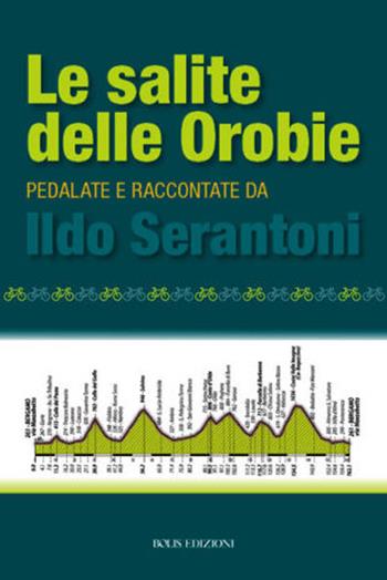 Le salite delle Orobie. Pedalata raccontate da Ildo Sernatoni - Ildo Serantoni - Libro Bolis 2022 | Libraccio.it