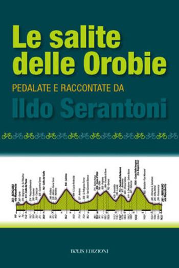 Le salite delle Orobie. Pedalata raccontate da Ildo Sernatoni - Ildo Serantoni - Libro Bolis 2022, Storie di sport | Libraccio.it