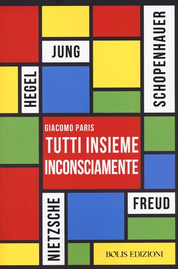 Tutti insieme inconsciamente - Giacomo Paris - Libro Bolis 2023, Immaginari | Libraccio.it