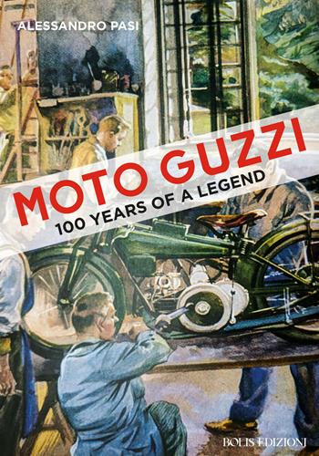 Moto Guzzi. 100 years of a legend - Alessandro Pasi - Libro Bolis 2023 | Libraccio.it