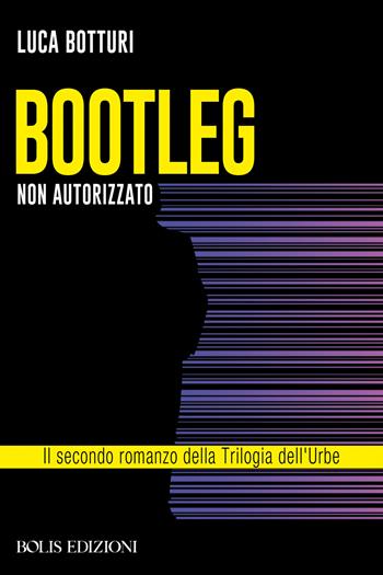 Bootleg. Non autorizzato - Luca Botturi - Libro Bolis 2023 | Libraccio.it