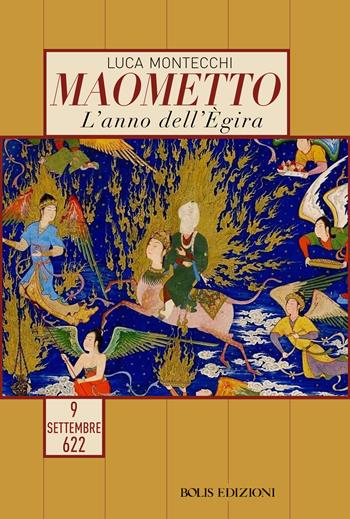 Maometto. L'anno dell'Egira. 9 settembre 622 - Luca Montecchi - Libro Bolis 2023, Cronache di giorni memorabili | Libraccio.it