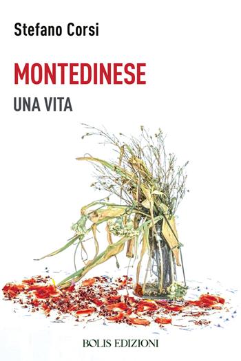 Montedinese. Una vita - Stefano Corsi - Libro Bolis 2023 | Libraccio.it