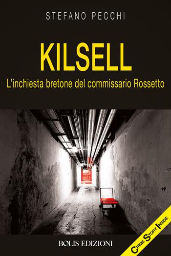 Kilsell. L'inchiesta bretone del commissario Rossetto - Stefano Pecchi - Libro Bolis 2023, Crime story inside | Libraccio.it