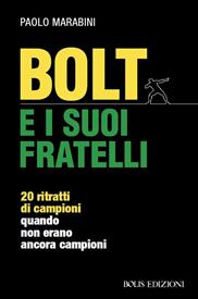 Bolt e i suoi fratelli. 20 ritratti di campioni quando non erano ancora campioni - Paolo Marabini - Libro Bolis 2023 | Libraccio.it