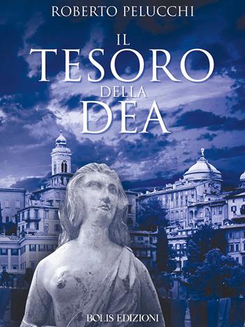 Il tesoro della dea - Roberto Pelucchi - Libro Bolis 2024, Storie di sport | Libraccio.it