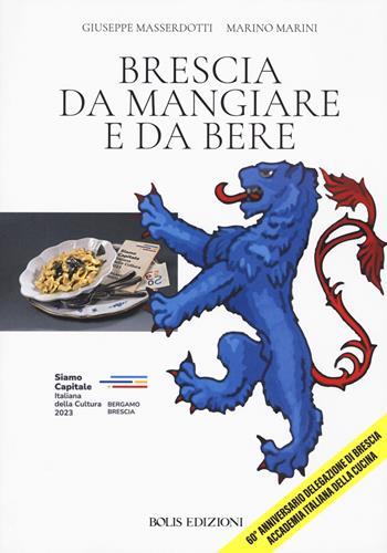 Brescia da mangiare e da bere - Giuseppe Masserdotti, Marino Marini - Libro Bolis 2023 | Libraccio.it