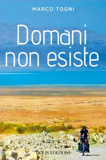 Domani non esiste - Marco Togni - Libro Bolis 2024 | Libraccio.it