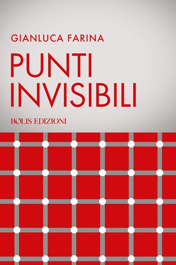 Punti invisibili - Gianluca Farina - Libro Bolis 2024 | Libraccio.it