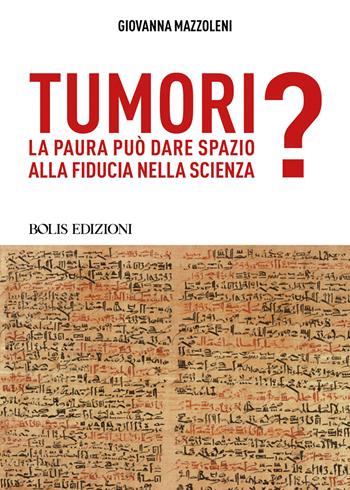 Tumori. La paura può dare spazio alla fiducia nella scienza? - Giovanna Mazzoleni - Libro Bolis 2026, Domande alla scienza | Libraccio.it