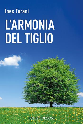 L'armonia del tiglio - Ines Turani - Libro Bolis 2024 | Libraccio.it