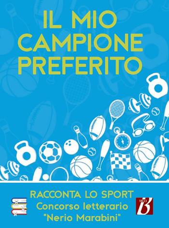Il mio campione preferito. Racconta lo sport. Concorso letterario «Nerio Marabini»  - Libro Bolis 2024, Storie di sport | Libraccio.it