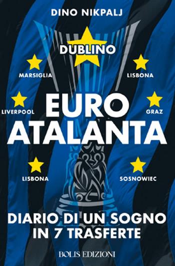 Euroatalanta: diario di un sogno in sette trasferte - Dino Nikpalj - Libro Bolis 2024, Storie di sport | Libraccio.it