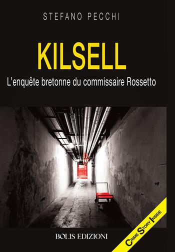 Kilsell. L'enquete bretonne du commissaire Rossetto - Stefano Pecchi - Libro Bolis 2024, Crime story inside | Libraccio.it