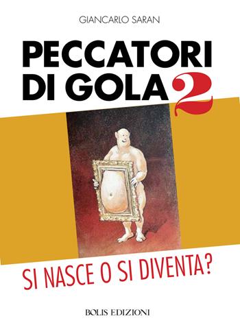 Peccatori di gola - Giancarlo Saran - Libro Bolis 2025, Cucina e culture | Libraccio.it