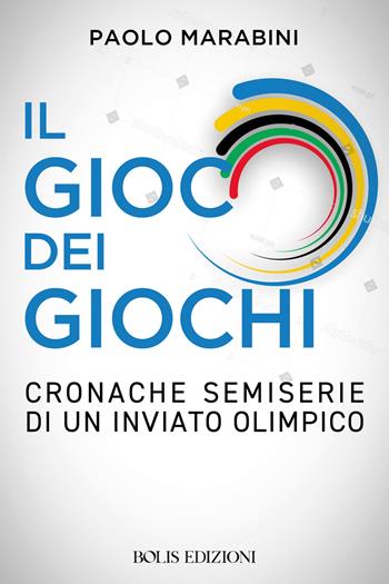 Il gioco dei giochi - Paolo Marabini - Libro Bolis 2025, Storie di sport | Libraccio.it