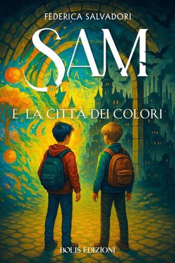 Sam e la città dei colori - Federica Salvadori - Libro Bolis 2025 | Libraccio.it