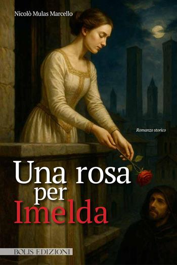 Una rosa per Imelda - Nicolò Mulas Marcello - Libro Bolis 2026 | Libraccio.it