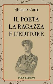 Il poeta la ragazza e l'editore - Stefano Corsi - Libro Bolis 2026 | Libraccio.it