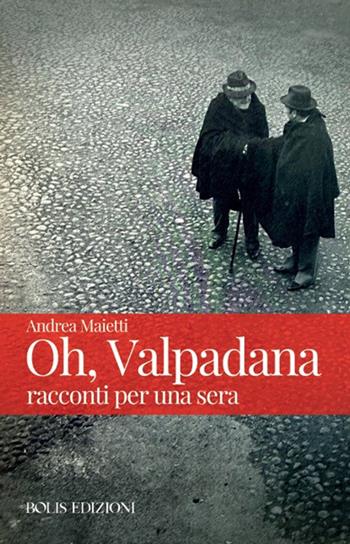 Oh, Valpadana. Racconti per una sera - Andrea Maietti - Libro Bolis 2026 | Libraccio.it
